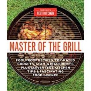 NEW America's Test Kitchen Master of the Grill: Foolproof Recipes Cookbook 2016